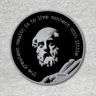 The greatest wealth is to live content with little. - Plato T-Shirt